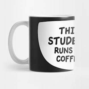 This Student Runs On Coffee Mug